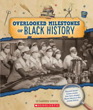 Title: Overlooked Milestones of Black History (From the Archives), Author: KaaVonia Hinton
