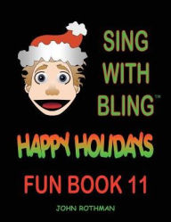 Title: Sing with Bling: Happy Holidays Fun Book 11, Author: John Rothman