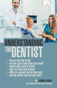 Title: Understanding the Dentist, Author: Ishmael Bruce