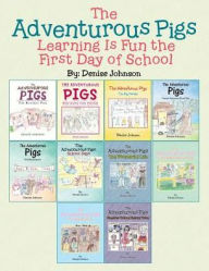 Title: The Adventurous Pigs: Learning Is Fun the First Day of School, Author: Denise Johnson