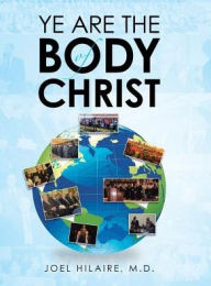 Title: Ye Are the Body of Christ, Author: Joel Hilaire M D