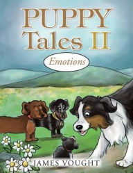 Title: Puppy Tales II: Emotions, Author: James Vought