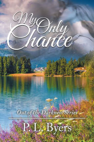 Title: My Only Chance: Out of the Darkness Series, Author: P. L. Byers