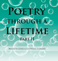 Title: Poetry Through a Lifetime: Part Ii, Author: Brigitta Geltrich-Ludgate