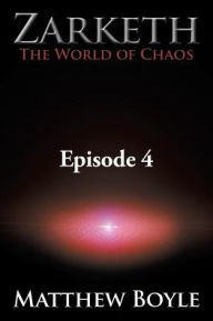 Title: Zarketh The World of Chaos: Episode 4 - The Crusade of Ascension, Author: Matthew Boyle