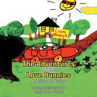 Title: The Adventures of the Love Bunnies: A Series of Stories, Author: Charlotte D Sustar