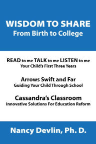 Title: Wisdom to Share from Birth to College, Author: Nancy Devlin Ph.D.