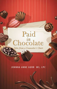 Title: Paid in Chocolate: Tales from a Counselor'S Chair, Author: Johnna Anne Gurr MS LPC
