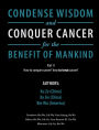 Condense Wisdom and Conquer Cancer for the Benefit of Mankind