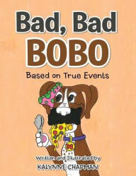 Title: Bad, Bad Bobo: Based on True Events, Author: Kalynne Chapman