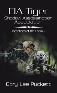 Title: Cia Tiger Shadow Assassination Association: Intentions of the Enemy, Author: Gary Lee Puckett
