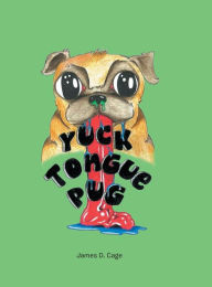 Title: Yuck Tongue Pug, Author: James D Cage