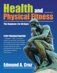 Title: Health and Physical Fitness: The Beginner: for All Ages, Author: Edmund A. Cruz