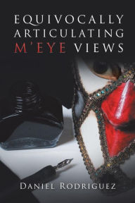 Title: Equivocally Articulating M'Eye Views, Author: Daniel Rodriguez