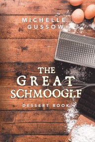 Title: The Great Schmoogle Dessert Book, Author: Michelle Gussow