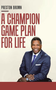 Title: A Champion Game Plan for Life, Author: Preston Brown