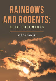 Title: Rainbows and Rodents: Reinforcements, Author: Cindy Smale