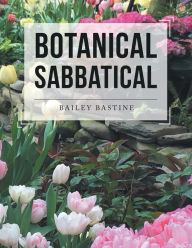Title: Botanical Sabbatical, Author: Bailey Bastine
