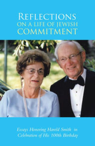Title: Reflections on a Life of Jewish Commitment: Essays Honoring Harold Smith in Celebration of His 100Th Birthday, Author: Rabbi Mitchell Smith