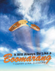 Title: It Will Always Be Like a Boomarang, Author: Cathy Lynn Clowers