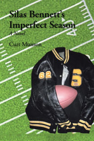 Title: Silas Bennett'S Imperfect Season, Author: Curt Munson