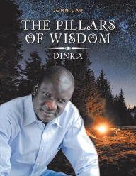 Title: The Pillars of Wisdom: Dinka, Author: John Dau