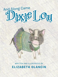 Title: And Along Came Dixie Lou, Author: Elizabeth Olancin