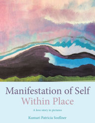 Title: Manifestation of Self Within Place, Author: Kumari Patricia Soellner