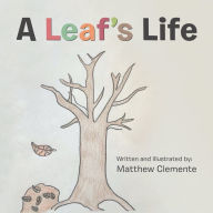 Title: A Leaf'S Life, Author: Matthew Clemente