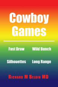 Title: Cowboy Games, Author: Richard M Beloin MD
