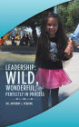 Leadership: Wild, Wonderful, and Perfectly in Process