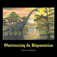 Title: Obstrucción De Dinosaurios, Author: Hermano Roberto