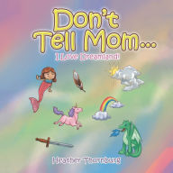 Title: Don'T Tell Mom . . .: I Love Dreamland!, Author: Heather Thornburg