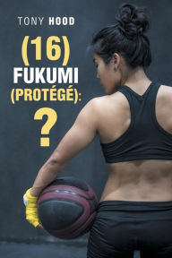 Title: (16) Fukumi (Protégé): ?, Author: Tony Hood