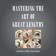 Title: Mastering the Art of Great Lengths, Author: Jessica Ivette Gonzalez
