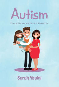 Title: Autism: From a Siblings and Parents Perspective, Author: Sarah Yasini