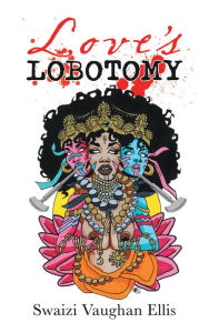 Title: Love's Lobotomy, Author: Swaizi Vaughan Ellis