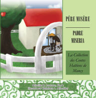 Title: Père Misère / Padre Miseria: La Collection Des Contes Haïtiens De Mancy, Author: Mireille B. Lauture Ph.D.