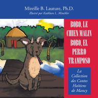 Title: Bobo, Le Chien Malin / Bobo, El Perro Tramposo: La Collection Des Contes Haïtiens De Mancy, Author: Mireille B. Lauture Ph.D.