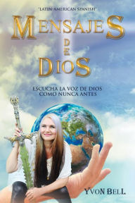 Title: Mensajes De Dios: Escucha La Voz De Dios Como Nunca Antes, Author: Yvon Bell