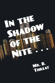 Title: In the Shadow of the Nite . . ., Author: Mr. B. Threat