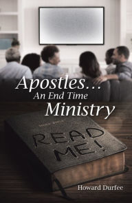 Title: Apostles: An End Time Ministry, Author: Howard Durfee