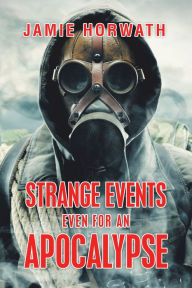 Title: Strange Events Even for an Apocalypse, Author: Jamie Horwath