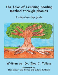 Title: The Love of Learning Reading Method Through Phonics: A Step-By-Step Guide, Author: Ijya C Tulloss