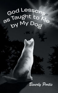 Title: God Lessons as Taught to Me by My Dog, Author: Beverly Portis