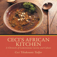 Title: Ceci's African Kitchen, Author: Ceci Tchakounte Tadfor