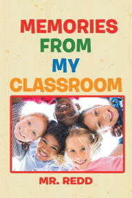 Title: Memories from My Classroom, Author: Mr. Redd