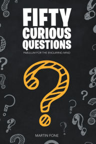 Title: Fifty Curious Questions: Pabulum for the Enquiring Mind, Author: Martin Fone