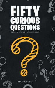Title: Fifty Curious Questions: Pabulum for the Enquiring Mind, Author: Martin Fone