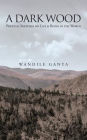 A Dark Wood: Poetical Sketches on Life & Being in the World